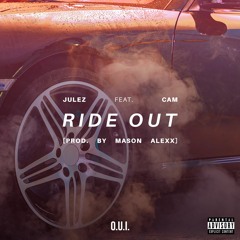 Julez (feat. Cam) - "Ride Out" [Prod. by Mason Alexx]