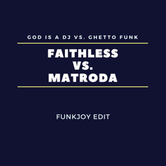 Faithless vs. Matroda - God is a dj vs. Ghetto funk (funkjoy Edit)