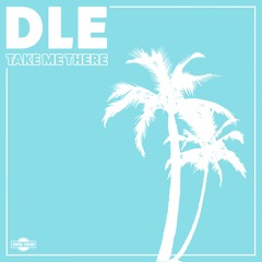 Take Me There - DLE [CENTRAL STATION RECORDS] (#18 in the Australian Aria Club Charts)