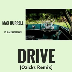Max Hurrell - Drive (Ft. Caleb Williams) [Ozicks Remix]