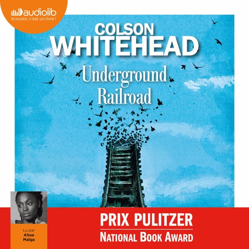 "Underground Railroad" de Colson Whitehead lu par Aïssa Maïga
