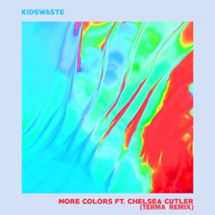 Kidswaste - More Colors (feat. Chelsea Culter) (TERMA Remix)