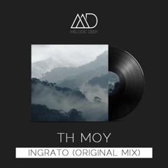 Th Moy - Ingrato (Original Mix) [Free Download]