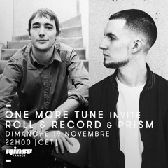 One More Tune #79 w/ Roll & Record & Prism - Rinse France (19.11.17)