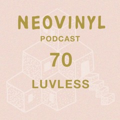 Neovinyl Podcast 70 - Luvless