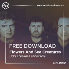 FREE DL : Flowers And Sea Creatures - Color The Rain (Dub Version)