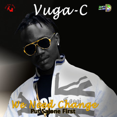 Vuga-C | We Need Change(BestinAfrica)