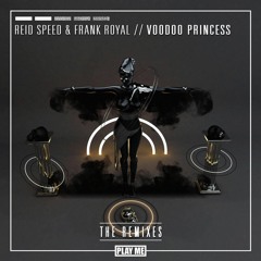 Reid Speed & Frank Royal - Voodoo Princess (not sorry & Wild Boyz! Remix)