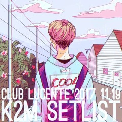 CLUB LUCENTE 2017 11.19 K2M SET LIST