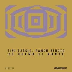 Tini Garcia, Ramon Bedoya - Se Quema El Monte (Original Mix) [Avenue Recordings]