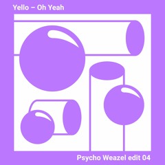 Yello - Oh Yeah (Psycho Weazel Edit)