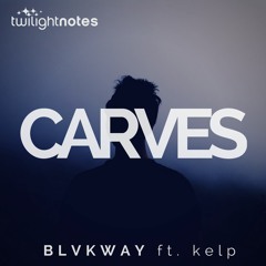 BLVKWAY Ft. Kelp - Carves