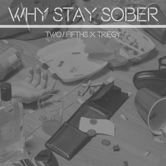 Why Stay Sober (Prod. Triegy)