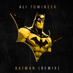 Batman (Ali Tomineek Remix)
