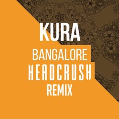 KURA - Bangalore (HEADCRUSH Remix)