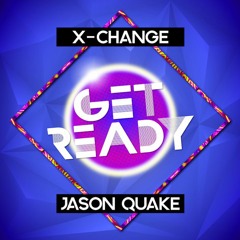 X-Change & Jason Quake - Get Ready (Original Mix) [FREE DOWNLOAD]