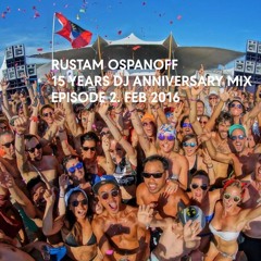 Rustam Ospanoff - 15 Years of DJ Anniversary Mix. EP 2 (FEB 2016)