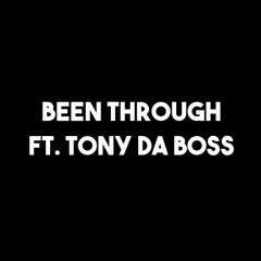 Been Through Ft. Tony Da Boss