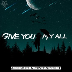 Alfr3d Ft. Nickstonestreet -  Give You My all