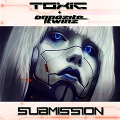 Toxic & Oppozite Twin - Submission