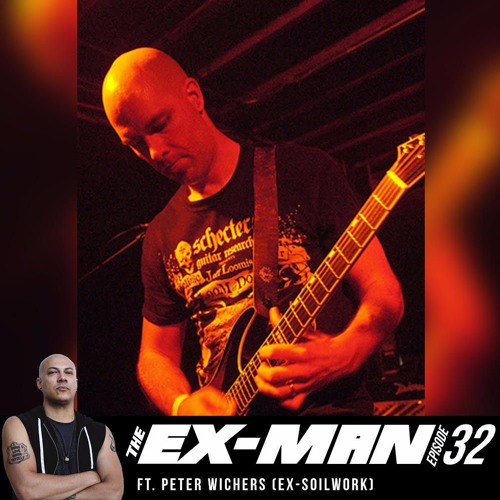The Ex-Man Podcast 32 - Peter Wichers (ex-Soilwork)