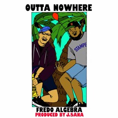 FREDO ALGEBRA - Outta Nowhere (Produced by J.Sana)