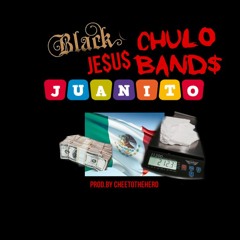 BlackJe$us X Chulo Bandz - Juanito