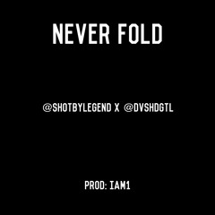 Never Fold - @SHOTBYLEGEND X @DVSHDGTL (Prod: @iAm1)