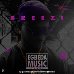 BREEZI - EGBEDA MUSIC [YEZEGA]