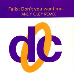 Felix - Don't You Want Me (Andy Cley Remix)