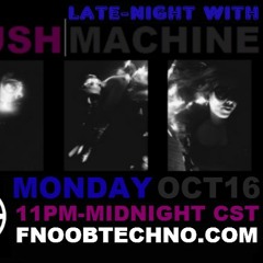 Late Night With Lush Machine FNOOB Techno Radio 10.16.17
