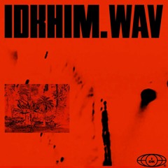IDKHIM.WAV (PROD. BY AK BALLA)