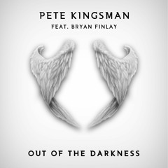 Pete Kingsman (feat. Bryan Finlay) - Out of The Darkness