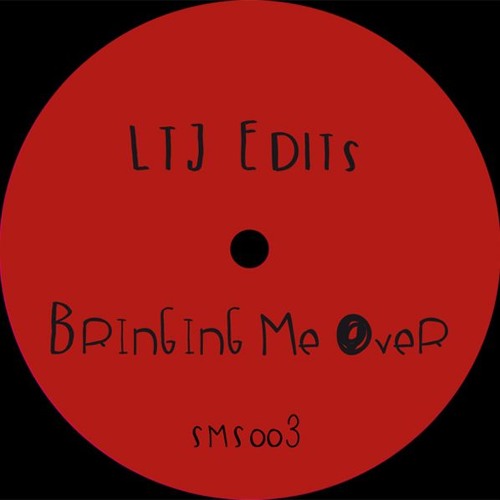 LTJ Edits - Bringing Me Over [SMS003]