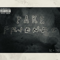 FAKE FRIENDS - LC x LITO