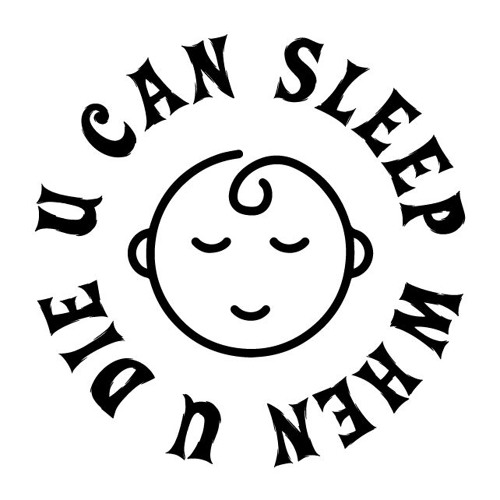 u can sleep when u die