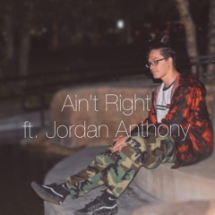 Ain't Right ft. Jordan Anthony (prod. The Martianz)