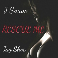 RESCUE ME Ft Jay Shoe