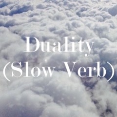 Duality (Slow Verb Remix)