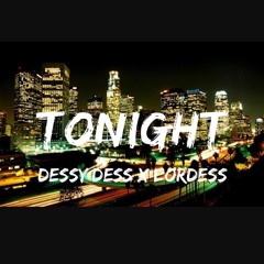 TONIGHT Dessy Desss ft. Lordess