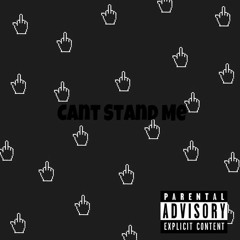 Cant Stand Me