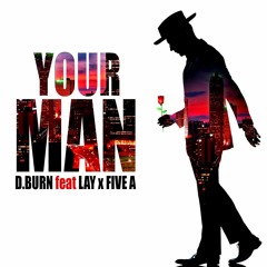 Your Man - ft. Lay X Five A (Prod. by D.Burn) Free DOWNLOAD