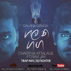 Galana Ganga (Trap Mix) Ravi Jay Ft Charitha Attalage  DJ Fighter ReMix
