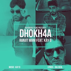 DHOKH4A - Kay B Ft Ranjit Mani Exclusive 2017