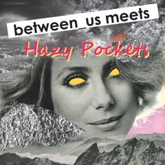 Hazy Pockets @ between_us meets Hazy Pockets | Klub Prowincja 16.09.2017