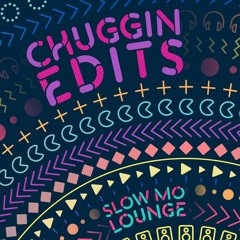 Chuggin Edits x Slow Mo Lounge (Nu-Look Edition)