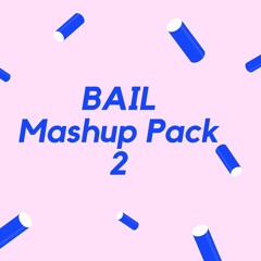 Bail Mashup Pack 2 (Buy = Free DL)