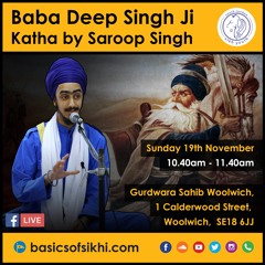 Bhai Saroop Singh Ji - Katha on Baba Deep Singh Ji - Basics of Sikhi - 19.11.2017