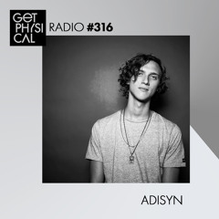 Get Physical Radio #316 mixed by Adisyn