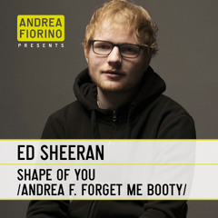 Ed Sheeran - Shape Of You (Andrea Fiorino Forget Me Booty) * FREE DL *